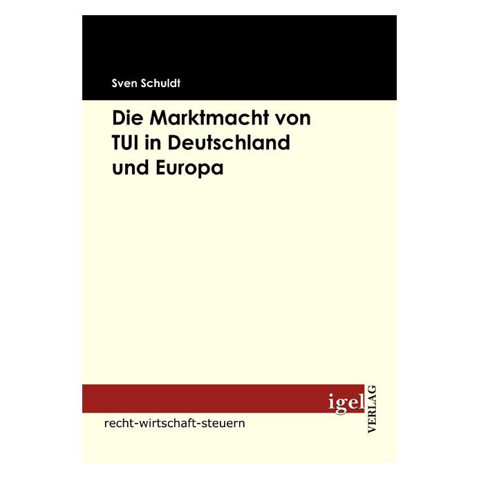 Igel Records Die Marktmacht von TUI in Deutschland und Europa (Deutsch, Softcover, Sven Schuldt) (7378259)