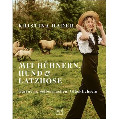 Mit Hühnern, Hund & Latzhose, Gebundene Ausgabe von Kristina Hader, Gräfe und Unzer Verlag GmbH, 978-3-8338-9962-1