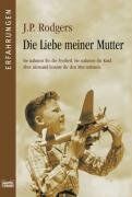 J.P. Rodgers - Die Liebe meiner Mutter: Sie nahmen ihr die Freiheit. Sie nahmen ihr Kind. Aber niemand konnte i. d. Mut nehmen: Sie nahmen ihr die Freiheit. Sie ... Kind. Aber niemand konnte ihr den Mut nehmen - Preis vom 09.10.2026 07:28:09 h