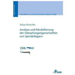 Analyse und Modellierung der Dämpfungseigenschaften von Spindellagern, Fachbücher von Tobias Motschke