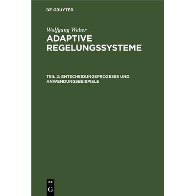Entscheidungsprozesse und Anwendungsbeispiele, Gebundene Ausgabe von Wolfgang Weber, De Gruyter, 978-3-11-264469-0