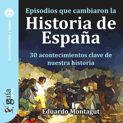 GuíaBurros: Episodios que cambiaron la Historia de España - Eduardo Montagut, Audio, 9788418429491