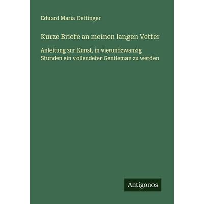 Kurze Briefe an meinen langen Vetter, Taschenbuch von Eduard Maria Oettinger, Antigonos Verlag, 978-3-563-44883-0