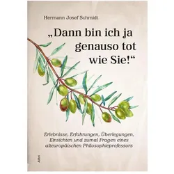 Dann bin ich ja genauso tot wie Sie!', Biografien von Hermann Josef Schmidt