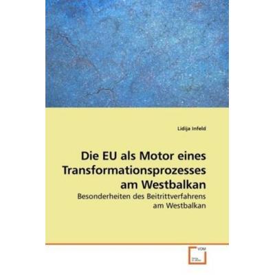 Infeld, L: Die EU als Motor eines Transformationsprozesses a, Taschenbuch von Lidija Infeld, VDM, 978-3-639-23467-1