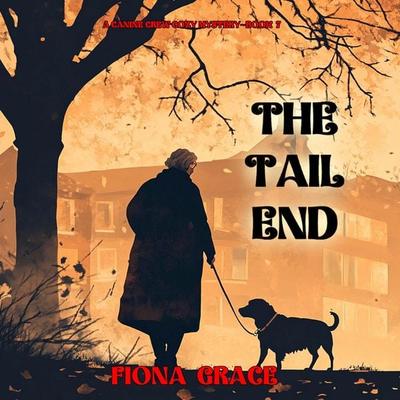The Tail End (A Canine Crew Mystery—Book 7) - Fiona Grace, Audio, 9798341583405