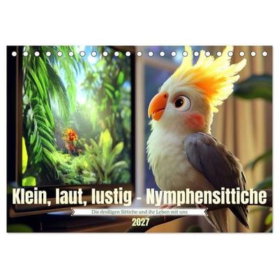 Klein, laut, lustig - Nymphensittiche (Tischkalender 2027 DIN A5 quer), CALVENDO Monatskalender