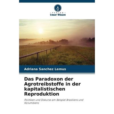 Das Paradoxon der Agrotreibstoffe in der kapitalistischen Reproduktion, Taschenbuch von Adriana Sanchez Lemus, Verlag Unser Wissen, 978-620-9-00535-0