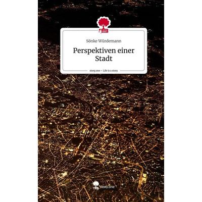 Perspektiven einer Stadt. Life is a Story - story.one, Gebundene Ausgabe von Sönke Würdemann, Story.one publishing, 978-3-7115-1165-2