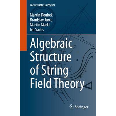 Algebraic Structure of String Field Theory, Taschenbuch von Martin Doubek,Branislav Jurčo,Martin Markl,Ivo Sachs, Springer, 978-3-030-53054-9