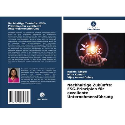 Nachhaltige Zukünfte: ESG-Prinzipien für exzellente Unternehmensführung, Taschenbuch von Rashmi Singel,Mina Kumari,Vijay Anand Dubey, Verlag Unser