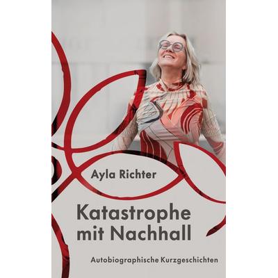 Katastrophe mit Nachhall, Taschenbuch von Ayla Richter, BoD – Books on Demand, 978-3-7568-4383-1