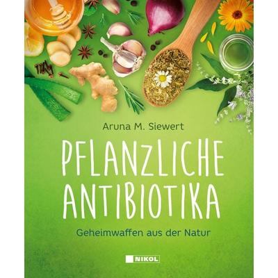 Pflanzliche Antibiotika, Gebundene Ausgabe von Aruna M. Siewert, Nikol, 978-3-86820-675-3