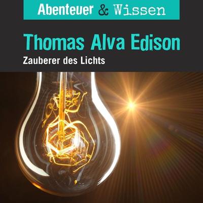 Abenteuer & Wissen, Thomas Alva Edison - Zauberer des Lichts - Ute Welteroth, Audio, 9783961023080