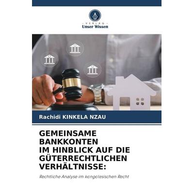 GEMEINSAME BANKKONTEN IM HINBLICK AUF DIE GÜTERRECHTLICHEN VERHÄLTNISSE:, Taschenbuch von Rachidi Kinkela Nzau, Verlag Unser Wissen