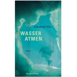 Wasser atmen, Belletristik von Elisabeth Klar