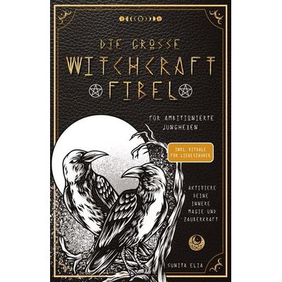 Die große Witchcraft Fibel für ambitionierte Junghexen, Taschenbuch von Sunita Elia, Tredition, 978-3-949772-86-3