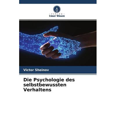Die Psychologie des selbstbewussten Verhaltens, Taschenbuch von Victor Sheinov, Verlag Unser Wissen, 978-620-4-64836-1