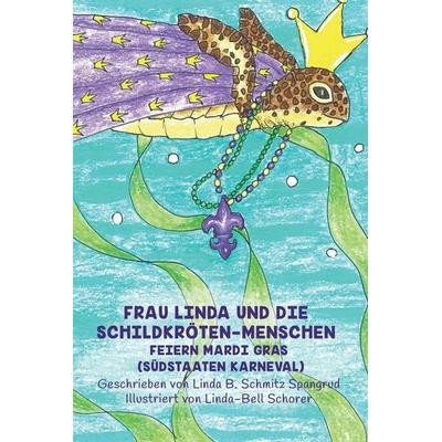 Frau Linda Und Die Schildkröten-Menschen Feiern Mardi Gras (Südstaaten Karneval), Taschenbuch von Linda Spangrud, Spangrud & Associates,