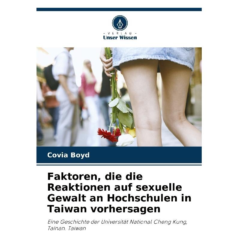 Unser Wissen Faktoren, die die Reaktionen auf sexuelle Gewalt an Hochschulen in Taiwan vorhersagen (57176317)
