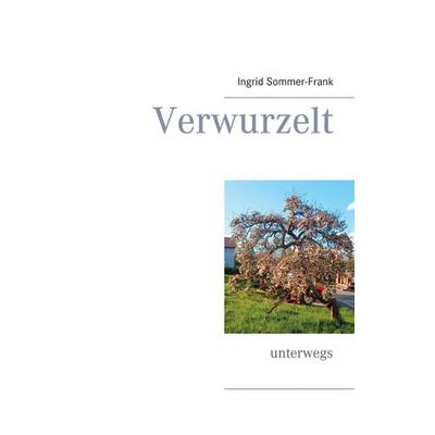 Verwurzelt, Taschenbuch von Ingrid Sommer-Frank, BoD – Books on Demand, 978-3-7543-2637-4
