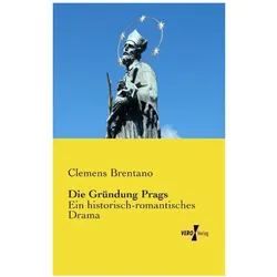 Die Gründung Prags, Belletristik von Clemens Brentano