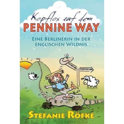 Kopflos auf dem Pennine Way, Gebundene Ausgabe von Stefanie Röfke, Tredition, 978-3-7439-2804-6