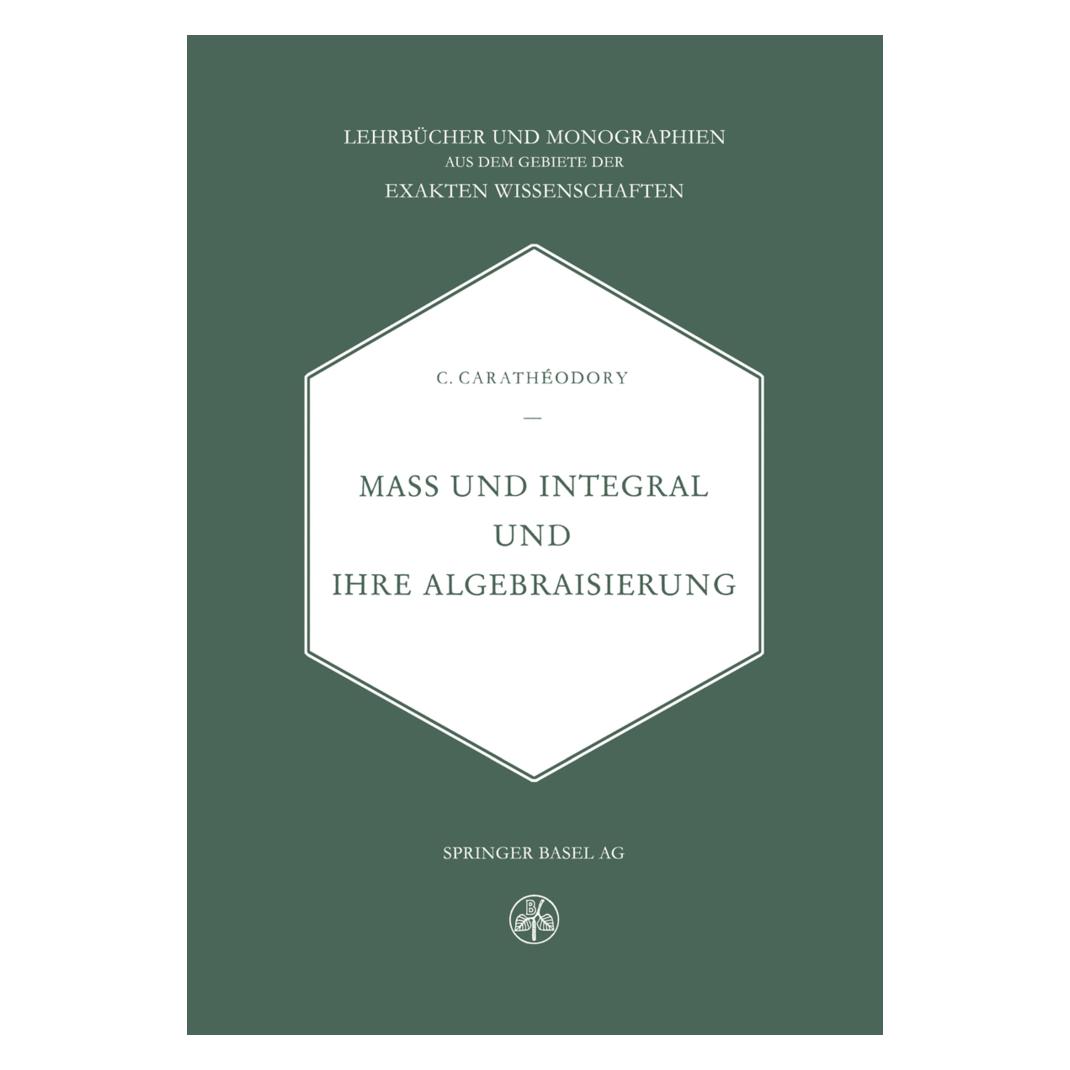 Birkhäuser Mass und Integral und ihre Algebraisierung (Deutsch, Softcover, C. Caratheodory) (55552631)