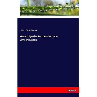 Grundzüge der Perspektive nebst Anwendungen, Taschenbuch von Karl Doehlemann, Hansebooks, 978-3-337-45740-2
