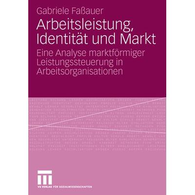 Arbeitsleistung, Identität und Markt, Taschenbuch von Gabriele Fassauer, VS Verlag für Sozialwissenschaften, 978-3-531-15950-8