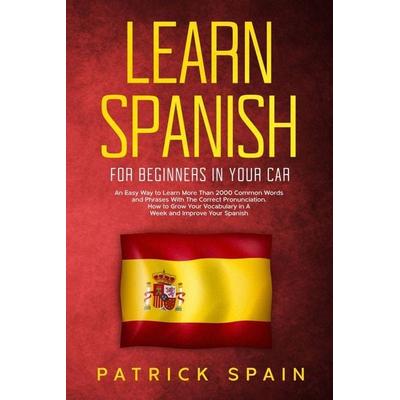 Learn Spanish for Beginners in Your Car, Taschenbuch von Patrick Spain, Lucid Page Media, 978-3-691-04966-4