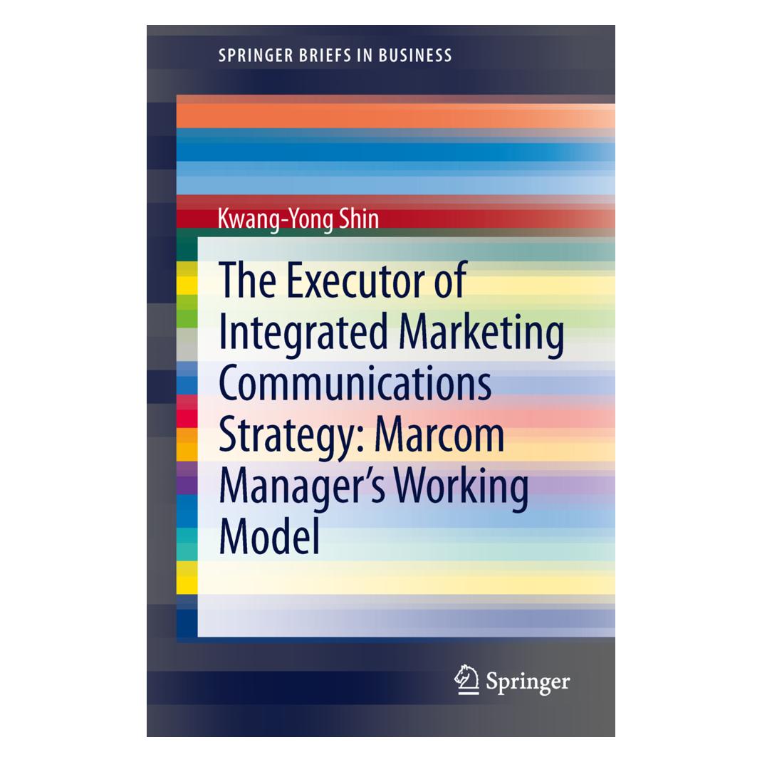 Springer The Executor of Integrated Marketing Communications Strategy: Marcom Manager's Working Model (Englisch, Softcover, Kwang-Yong Shin) (55519512)