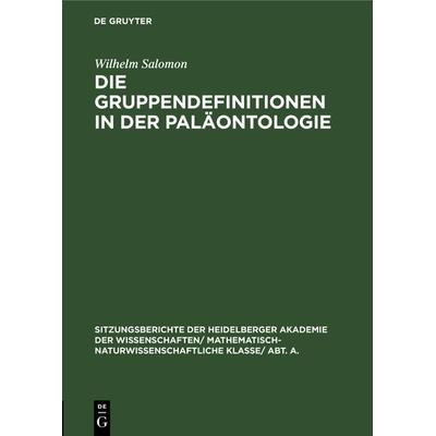 Die Gruppendefinitionen in der Paläontologie, Gebundene Ausgabe von Wilhelm Salomon, De Gruyter, 978-3-11-104609-9