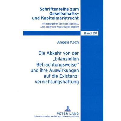 Die Abkehr von der «bilanziellen Betrachtungsweise» und ihre Auswirkungen auf die Existenzvernichtungshaftung, Taschenbuch von Angela Koch, Peter Lang