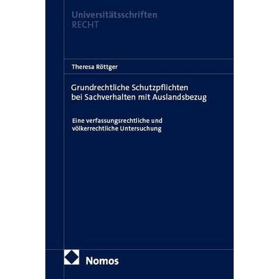 Grundrechtliche Schutzpflichten bei Sachverhalten mit Auslandsbezug, Gebundene Ausgabe von Theresa Röttger, Nomos, 978-3-7560-4352-1