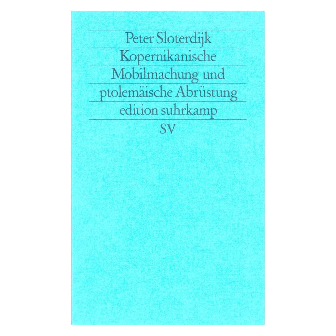 Suhrkamp Kopernikanische Mobilmachung und ptolemäische Abrüstung (Deutsch, Peter Sloterdijk, 2014) (9330559)