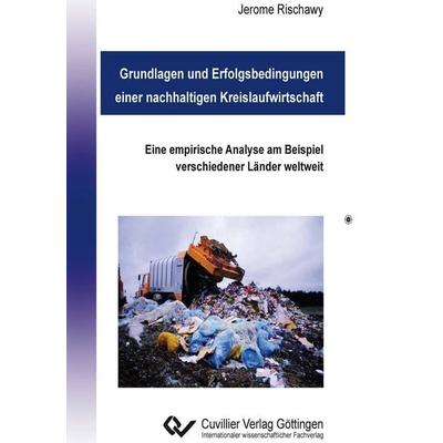 Grundlagen und Erfolgsbedingungen einer nachhaltigen Kreislaufwirtschaft. Eine empirische Analyse am Beispiel verschiedener Länder weltweit,