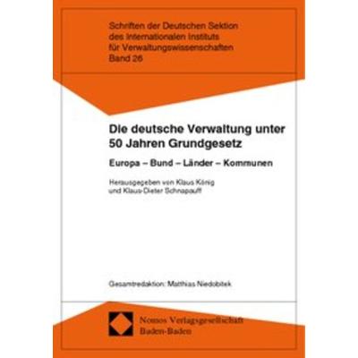 Die deutsche Verwaltung unter 50 Jahren Grundgesetz, Taschenbuch von Klaus König,Klaus-Dieter Schnapauff, Nomos, 978-3-7890-7029-7