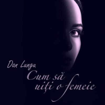 Cum să uiți o femeie - Dan Lungu, Audio, 9789180560016