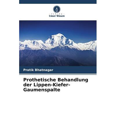 Prothetische Behandlung der Lippen-Kiefer-Gaumenspalte, Taschenbuch von Pratik Bhatnagar, Verlag Unser Wissen, 978-620-7-57639-5