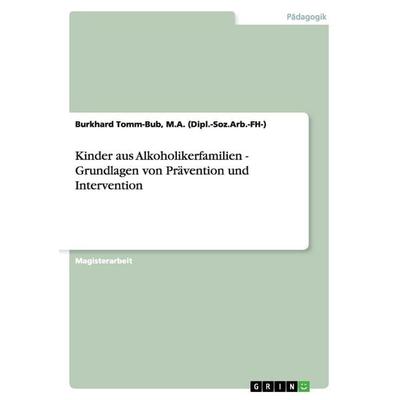 Kinder aus Alkoholikerfamilien - Grundlagen von Prävention und Intervention, Taschenbuch von Tomm-Bub, GRIN, 978-3-638-69080-5