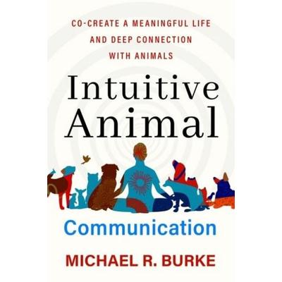 Intuitive Animal Communication, Taschenbuch von Michael R. Burke, Hay House, 978-1-83782-083-2