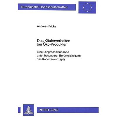 Das Käuferverhalten bei Öko-Produkten, Taschenbuch von Andreas Fricke, Peter Lang GmbH, Internationaler Verlag der Wissenschaften, 978-3-631-30593-5