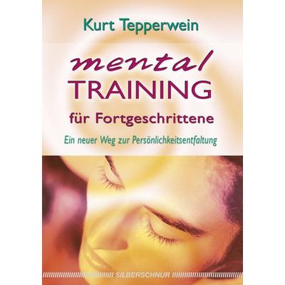 Mentaltraining für Fortgeschrittene, Taschenbuch von Kurt Tepperwein, Silberschnur, 978-3-89845-234-2