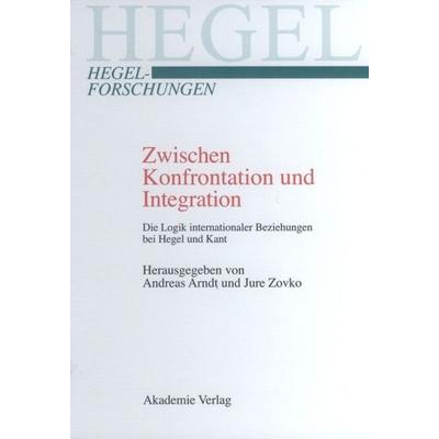 Zwischen Konfrontation und Integration, Gebundene Ausgabe von Andreas Arndt,Jure Zovko, De Gruyter, 978-3-05-004299-2