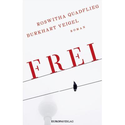 Frei, Gebundene Ausgabe von Roswitha Quadflieg,Burkhart Veigel, Europa Verlage
