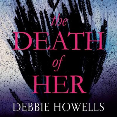 The Death of Her - Debbie Howells, Audio, 9781509838325