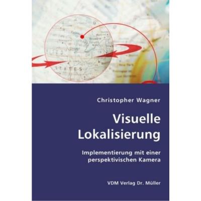 Visuelle Lokalisierung, Taschenbuch von Christopher Wagner, VDM, 978-3-8364-1716-7