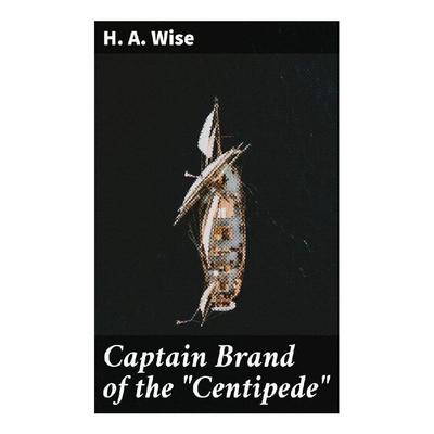 Captain Brand of the 'Centipede'; Taschenbuch von Henry A. Wise, Good Press, 978-80-272-8793-2
