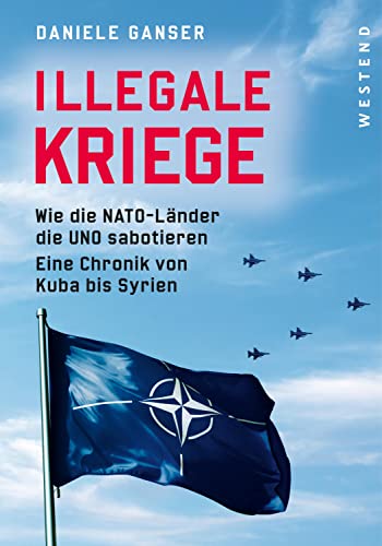 Daniele Ganser - Illegale Kriege: Wie die NATO-Länder die UNO sabotieren. Eine Chronik von Kuba bis Syrien - Preis vom 01.10.2026 17:08:56 h